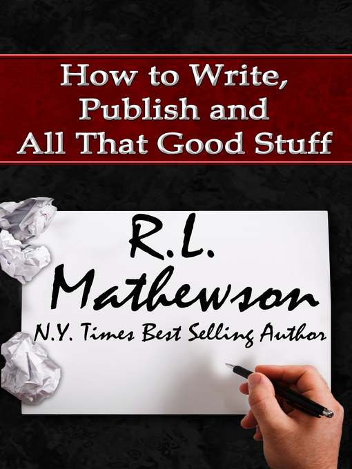 Title details for How to Write, Publish and All That Good Stuff by R.L. Mathewson - Available